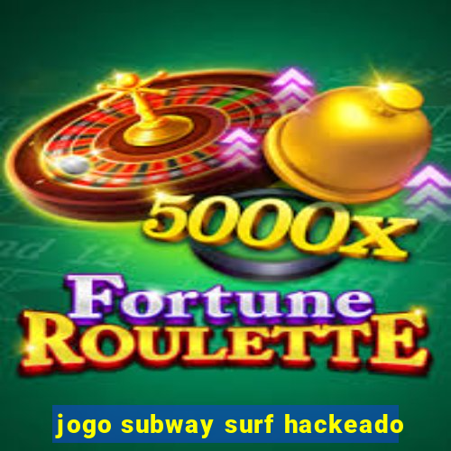 jogo subway surf hackeado